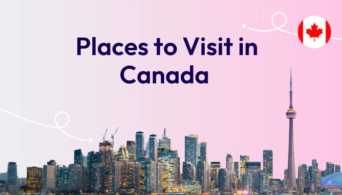 Interesting Places to Visit In Canada And Make Friends